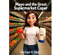 Mayo and the Great Supermarket Caper: A Cozy Grocery Store Mystery Featuring Missing Mayonnaise, Perfect Tomatoes, Retail Secrets, and a Clever BLT Conspiracy