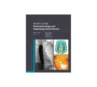 Mayo Clinic Gastroenterology and Hepatology Board Review