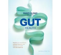 Mayo Clinic Guide to Gut Health: Restore Your Microbiome, Enhance Digestion, and Improve Your Health from the Inside Out
