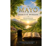 Mayo con Charles H. Spurgeon: Mañana y Tarde: devocionales matutinos y vespertinos para cada día del mes