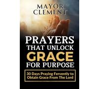 Mayor Clement Prayers that Unlock Grace for Purpose (Tascabile)