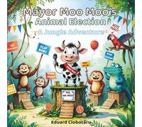 Mayor Moo Moo's Animal Election: A Jungle Adventure