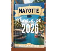 MAYOTTE TRAVEL GUIDE 2026: "The Allure of the Indian Ocean: An Island Exploration"
