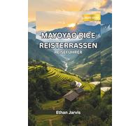 MAYOYAO REISTERRASSEN REISEFÜHRER 2025-2026: Erkunden Sie Mayoyao, Ifugao: Der ultimative Reiseführer zu Reisterrassen, Wanderwegen und dem authentischen philippinischen Dorfleben