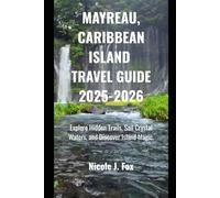 MAYREAU, CARIBBEAN ISLAND TRAVEL GUIDE: Explore Hidden Trails, Sail Crystal Waters, and Discover Island Magic