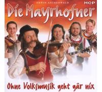 Mayrhofner,die - Ohne Volksmusik Geht Gar Nix