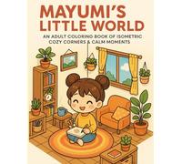 Mayumi's Little World: Cozy Kawaii Coloring Book for Adults with 45 Isometric Scenes for Relaxation & Mindfulness