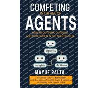 Mayur Palta Competing in the Age of Agents (Tascabile) Outcompete