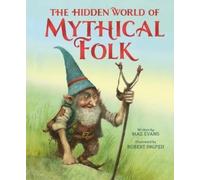 Maz Evans The Hidden World of Mythical Folk (Copertina rigida)