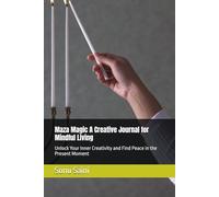 Maza Magic A Creative Journal for Mindful Living: Unlock Your Inner Creativity and Find Peace in the Present Moment