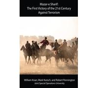 Mazar-e Sharif: The First Victory of the 21st Century Against Terrorism