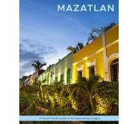 Mazatlan: A Visual Travel Guide in 50 Capitvating Images