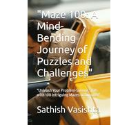 "Maze 100: A Mind-Bending Journey of Puzzles and Challenges": "Unleash Your Problem-Solving Skills with 100 Intriguing Mazes to Conquer"