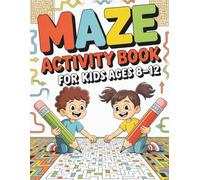 Maze Activity Book for Kids Ages 8-12: 50 Fun and Challenging Mazes to Boost Problem-Solving Skills, Focus & Creativity | Perfect Brain Games for Boys & Girls