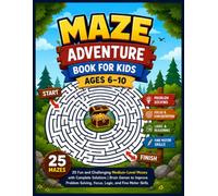Maze Adventure Book for Kids Ages 6-10: 25 Fun and Challenging Medium-Level Mazes with Complete Solutions | Brain Games to Improve Problem Solving, Focus, Logic, and Fine Motor Skills