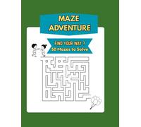 Maze Adventures Find Your Way ?: 50 Mazes to solve, A Fun Puzzle Book to Build Focus & Problem-Solving Skills