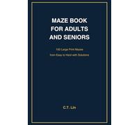 Maze Book for Adults and Seniors: 100 Large Print Mazes from Easy to Hard with Solutions