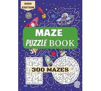 Maze Book for Ages 8-14 with Increasing Difficulty: A collection of 300 engaging maze puzzles designed to boost problem-solving skills, focus