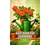 Maze Book for Gardening: Unleash Your Inner Green Thumb: 100 Challenging Puzzles to Sharpen Your Mind
