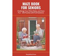 Maze Book for Seniors: Challenge Your Mind, Relax, and Have Fun - 100 Puzzles with Full Solutions