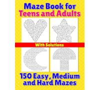 Maze Book for Teens and Adults: 150 Easy, Medium and Hard Mazes