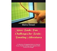 Maze Book: Fun Challenges for Brain-Boosting Adventures: A Collection of Engaging Mazes to Improve Focus, Problem-Solving, and Cognitive Skills - Perfect for All Ages