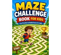 MAZE CHALLENGE BOOK FOR KIDS: Fun Puzzles to Build Focus & Logic