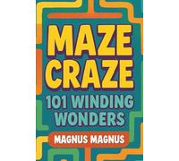 Maze Craze: 101 Winding Wonders for Ages 8+ who can Twist, Turn, and Triumph Through Every Puzzle!
