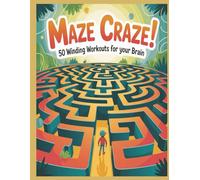 MAZE CRAZE! 50 WINDING WORKOUTS FOR YOUR BRAIN.: Challenging and Fun Maze Puzzles for Adults, Teens & Smart Kids