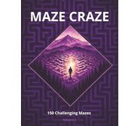 Maze Craze Activity Book: 150 Challenging Mazes for Kids, Teens & Adults | Fun Brain Games to Boost Focus, Logic & Problem-Solving (Volume 2)