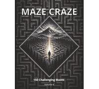 Maze Craze Activity Book: 150 Challenging Mazes for Kids, Teens & Adults | Fun Brain Games to Boost Focus, Logic & Problem-Solving (Volume 6)