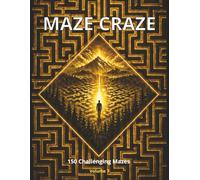 Maze Craze Activity Book: 150 Challenging Mazes for Kids, Teens & Adults | Fun Brain Games to Boost Focus, Logic & Problem-Solving (Volume 7)