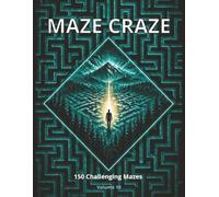 Maze Craze Activity Book: 150 Challenging Mazes for Kids, Teens & Adults | Fun Brain Games to Boost Focus, Logic & Problem-Solving (Volume 10)