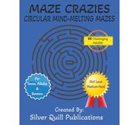Maze Crazies: Circular Mind-Melting Mazes: Maze Crazies 60 Challenging Circular Mind-Melting Mazed Puzzles that are Big, Large, & Easy to ... Vacation, Rainy Days, & Problem Solving.