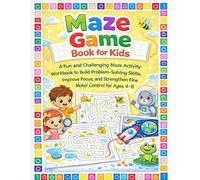 Maze Game Book for Kids: A Fun and Challenging Maze Activity Workbook to Build Problem-Solving Skills, Improve Focus, and Strengthen Fine Motor Control for Ages 4-8