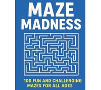 Maze Madness!: 100 Fun and Challenging Mazes for All Ages