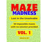 Maze Madness: Lost in the Unsolvable - 50 impossible mazes with no solution provided