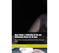 Maze Mania: A Collection of Fun and Challenging Mazes for All Ages: Hours of Brain-Boosting Entertainment for Kids, Teens, and Adults