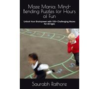 Maze Mania: Mind-Bending Puzzles for Hours of Fun: Unlock Your Brainpower with 100+ Challenging Mazes for All Ages