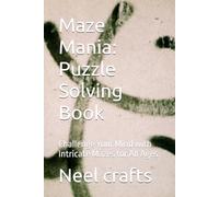 Maze Mania: Puzzle Solving Book: Challenge Your Mind with Intricate Mazes for All Ages