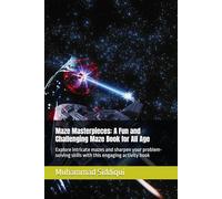 Maze Masterpieces: A Fun and Challenging Maze Book for All Age: Explore intricate mazes and sharpen your problem-solving skills with this engaging activity book