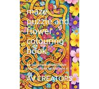 maze puzzle and flower colouring book: puzzle & colour activity book for kids ages 4 - 8