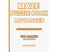 Maze Puzzle Book - Advanced: 100 Challenging Mazes with 7 Unique Styles (Large Print): Including 3D Mazes | Rectangular, Circular, Honeycomb, ... & Brain Teasers for Teens, Adults & Seniors