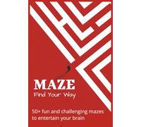 Maze Puzzle Book: Find Your Way: Maze Puzzle Book | 6x9 inches | 100+ Pages | Paperback | 50+ Challenging Paths to Master Your Focus and Conquer the Ultimate Brain-Teasing Escape ...