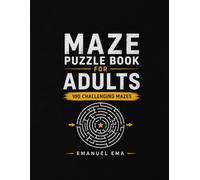 MAZE PUZZLE BOOK FOR ADULTS: 100 CHALLENGING MAZES