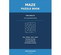 Maze Puzzle Book for Adults: 100 Challenging Mazes from Easy to Expert | One Maze Per Page with Full Solutions | Brain Training and Relaxation for Teens, Adults and Seniors