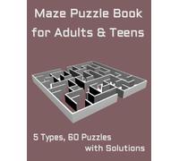 Maze Puzzle Book for Adults & Teens: 5 Types, 60 Puzzles with Solutions