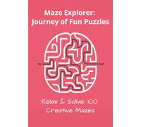 Maze Puzzle Book : Journey of Fun Puzzles: Maze Explorer | 6x9 inches | Paperback | Relax & Solve 50+ Creative Mazes | Challenging Brain Games for Stress Relief and Mindful Problem Solving...