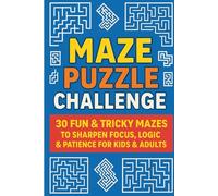 Maze Puzzle Challenge: 30 Fun & Tricky Mazes to Sharpen Focus, Logic & Patience for Kids & Adults: A brain-boosting journey packed with engaging challenges for all ages!