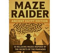 Maze Raider: Ancient Egypt Edition - 50 Relaxing Mazes Inspired by the Secrets of the Pharaohs